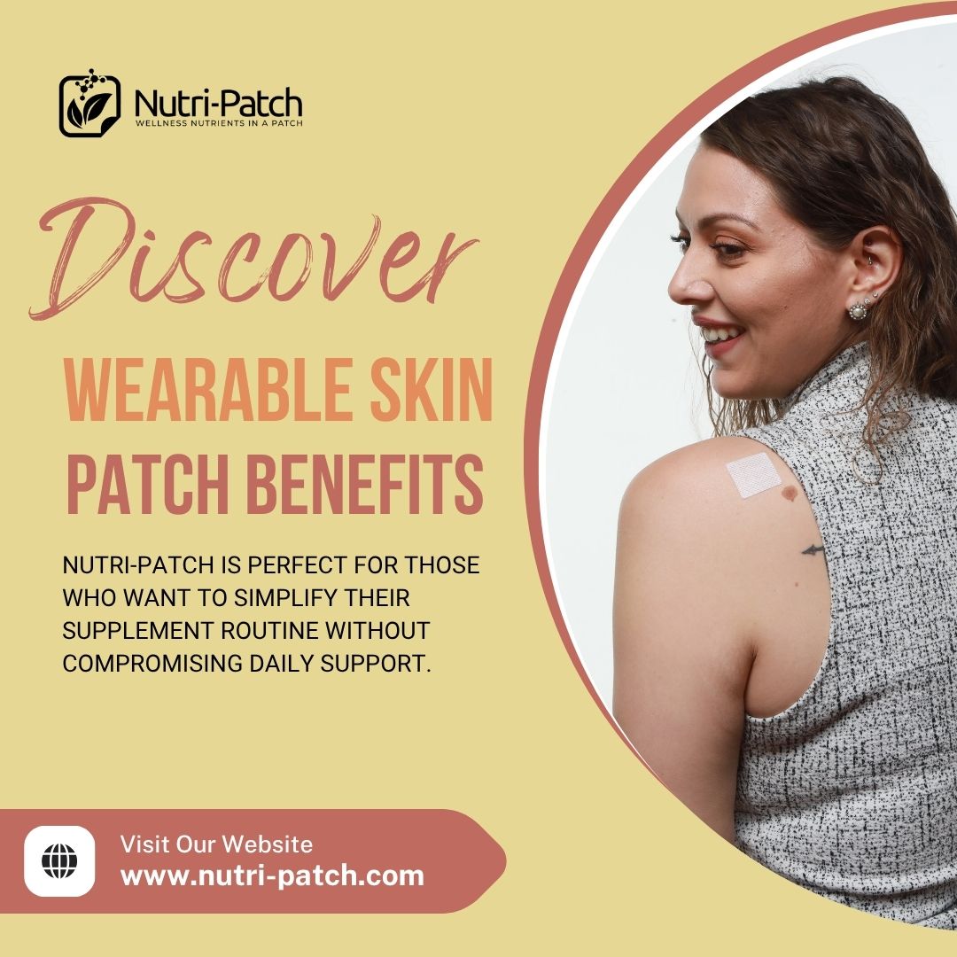 Discover the Wearable Skin Patch Benefits with Nutri-Patch